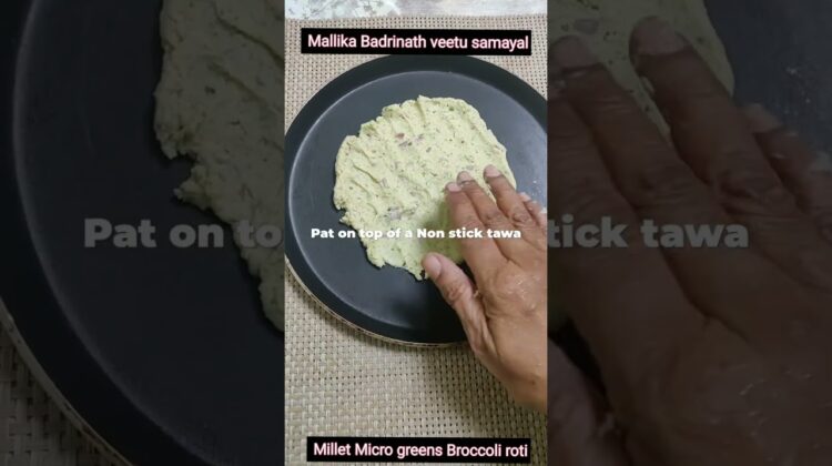 Millet microgreens roti /தினை ரொட்டி – இதை சாப்பிட்டால் அதிக புரதம் கிடைக்கும்- Mallika Badrinath